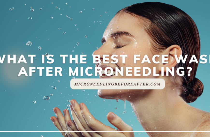 Best Face Wash After Microneedling