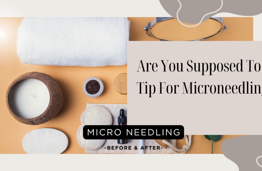 Are You Supposed To Tip For Microneedling