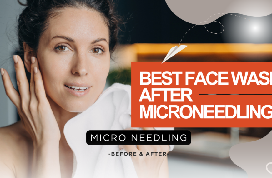 Best Face Wash After Microneedling