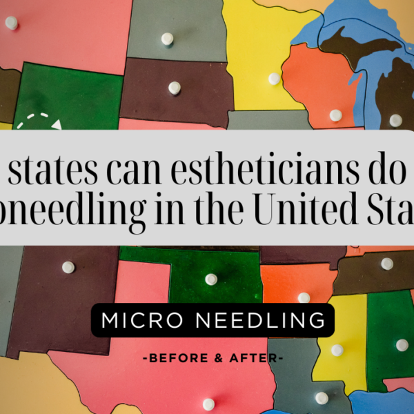 What states can estheticians do microneedling in the United States 2025