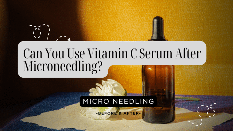 Can You Use Vitamin C Serum After Microneedling?